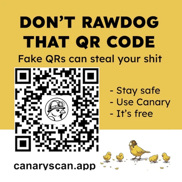 Canary sticker: “Don’t rawdog that QR code — fake QRs can steal your shit. Stay safe, use Canary, it’s free,” with a scannable QR to canaryscan.app